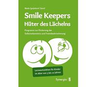 Smile Keepers - Hüter des Lächelns: Programm zur Förderung der Selbsterkenntnis und Fremdwahrnehmung. Lernwerkstätten für Kinder im Alter von 5 bis 10 Jahren