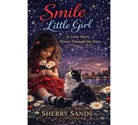 Smile Little Girl: A Love Story Woven Through The Stars