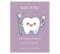 Smile & Play: Kids Dental Activity Book: Fun Coloring, Games and Activities to Build Healthy Dental Habits