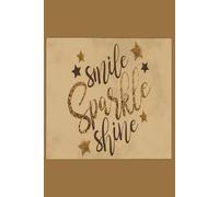 Smile, Sparkle, Shine: A Positivity Journal for Daily Inspiration and Self-Love