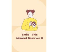 Smile - This Moment Deserves It: Cute Lined Notebook for Photography with cream paper