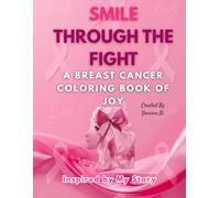 Smile Through the Fight: A Breast Cancer Coloring Book of Joy, Strength, and Positivity