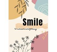 Smile: To Achieve Everything: A Beautiful Motivational Journal for Daily Reflections, Positivity & Dreams