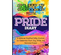 SMILE WITH PRIDE DIARY: A Rainbow-Inspired Daily Journal to Celebrate Your Joy, Pride, and Personal Power