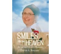 Smiles From Heaven: My Journey With A Warrior (True Life Experiences)
