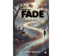 Smiles That Fade: A Journey Through Laughter, Love, and Letting Go.