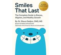 Smiles That Last: The Complete Guide to Braces, Aligners, and Healthy Growth