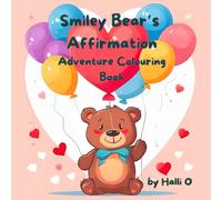 Smiley Bear's Affirmation Adventure Colouring Book: Helping Children Build Confidence One Page at a Time