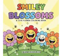 Smiley Blossoms - A Cute Flower Coloring Book: A Delightful Coloring Adventure with Happy Flowers - Perfect for Kids Ages 4-8 (Coloring Books: Flower, Garden)