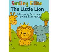 Smiley Elite: The Little Lion: A Colouring Adventure for Children of All Ages