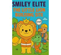 Smiley Elite The Little Lion Buliding Site Colouring Book (SmileyElite: The Little Lion Colouring Adventures)