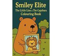 Smiley Elite: The Little Lion & The Capybara Colouring Book (SmileyElite: The Little Lion Colouring Adventures)