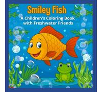 "Smiley Fish" - А Children's Coloring Book with Freshwater Friends (Bold & Easy Coloring)