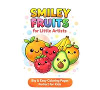 Smiley Fruits for Little Artists: A Cute and Easy Fruit Coloring Book for Toddlers & Kids Ages 2-6 | Big Bold Simple Designs for Little Hands