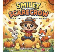 Smiley Scarecrow - Cute & Fun Fall Coloring Book For Kids: Adorable Autumn Scenes with Playful Scarecrows, Pumpkins, Leaves, and Harvest Fun for Kids of All Ages (Coloring book of Autumn)