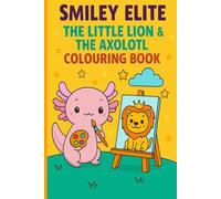SmileyElite: TheLittleLion&theAxolotlColouringBook (SmileyElite: The Little Lion Colouring Adventures)