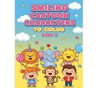 Smiling Cartoon Characters to Color Part 2: Easy and Fun Coloring Book for Toddlers Ages 3-6 | Smiling Animals, Kids, and More