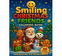 Smiling Christmas Friends Coloring Book: 25 Fun and Easy Holiday Coloring Pages with Santa, Reindeer, Snowmen, Gingerbread Friends, and More - ... Kids Ages 4-8 (Smiling friends coloring book)