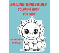 Smiling Dinosaurs Coloring Book for Kids 135 Big Dinos to Color: 135 Big Cute Dinosaurs to Color • Fun & Easy Designs • Bold Thick Lines • Perfect for Ages 3-8