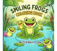 Smiling Frogs Coloring Book: 100 Cute & Adorable Frog Coloring Pages Featuring Kawaii Frogs, Peaceful Pond Adventures, Cozy Nature Scenes, and Relaxing Designs for Kids, Teens, Adults & Frog Lovers