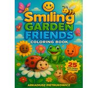 Smiling Garden Friends Coloring Book: A Happy Garden-Themed Coloring Adventure for Kids Ages 4-8 - 25 Cute Pages with Ladybugs, Frogs, Butterflies, and More! (Smiling friends coloring book)