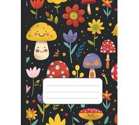 Smiling Mushrooms & Flowers - Fun Black Cover Composition Notebook: College Ruled Notebook - 110 Pages, 8.5 x 11 in - Happy Mushrooms and Cute Flowers ... - Whimsical and Colorful Nature Design
