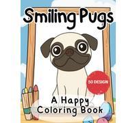 Smiling Pugs: Pug Coloring Book For Kids Easy and Fun Cute Pug Dogs Best Gift for Little Pug Lovers