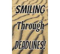 Smiling Through Deadlines!: A Sarcastic Journal For Stress And Survival 6x9 inches / 120 pages for coworkers, professionals, adults and teens perfect for gifts