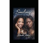 Smiling Through The Pain: Poetry of Love,Pain, and Healing