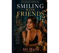 Smiling With Friends: Sometimes The Hardest Part Is Being Good At Pretending