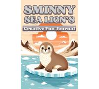 Sminny Sea Lion’s Creative Fun Journal: A 230-Page Imagination Diary, Doodle Pad & Storytelling Workbook for Playful Kids (Ages 6-12)