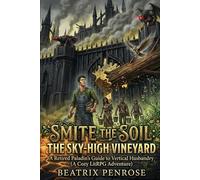 Smite the Soil: The Sky-High Vineyard: A Retired Paladin’s Guide to Vertical Husbandry (A Cozy LitRPG Adventure) (The Green Sanctuary)