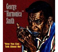 Smith, George Harmonica - Now You Can Talk About Me by Smith, George Harmonica (1998) Audio CD