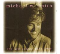 Smith, Michael W, Smith, Michael W. - The First Decade, 1983-1993 by Smith, Michael W, Smith, Michael W. (1993) Audio CD