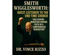 Smith Wigglesworth: Guest Lecture to the End-Time Church: Unleashing Mountain-Moving Faith in a Compromised Generation (Smith Wigglesworth Series)