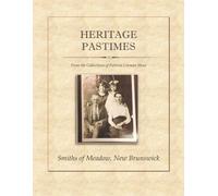 Smiths of Meadow, New Brunswick: Heritage Pastimes from the Collections of Patricia Cosman Moss | A Genealogy & Family History of the Smiths of Elgin ... and a glimpse into life in the 1800-1900s.