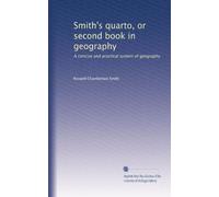 Smith's quarto, or second book in geography: A concise and practical system of geography