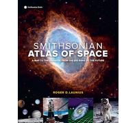 Smithsonian Atlas of Space: A Map to the Universe from the Big Bang to the Future