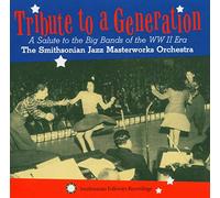 Smithsonian Jazz Masterworks Orchestra - Tribute to a Generation: A Salute to the Big Bands of the WWII Era