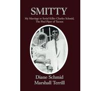 Smitty: My Marriage to Serial Killer Charles Schmid, the Pied Piper of Tucson