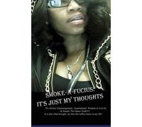 Smoke a Fucius 2: Smoke-a-Fucius: It's Just my Thoughts: Volume 1