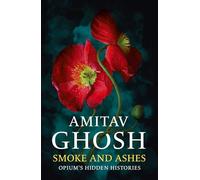 Smoke And Ashes: Opium's Hidden Histories