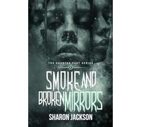 Smoke and Broken Mirrors: The Haunted Past Series