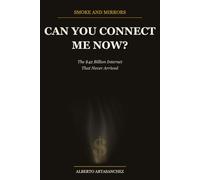 Smoke and Mirrors: Can You Connect Me Now?: The $42 Billion Internet That Never Arrived
