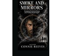 Smoke and Mirrors: Escaping Emotional Abuse and Finding Myself Again