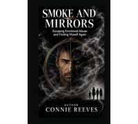 Smoke and Mirrors: Escaping Emtional Abuse and Finding Myself Again
