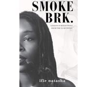 SMOKE BRK.: LESSONS & REFLECTIONS FROM THE IN-BETWEEN