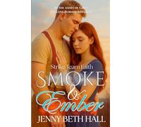 Smoke & Ember: A Smoke Jumper Second Chance, Off Limits, Romance: 1 (Strike Team Faith)