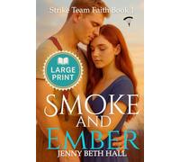 Smoke & Ember (Large Print Edition): A Smoke Jumper Second Chance, Off Limits, Romance (Strike Team Faith)