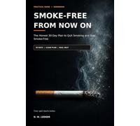 SMOKE-FREE FROM NOW ON: The Honest 30-Day Plan to Quit Smoking and Stay Smoke-Free